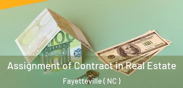  Assignment of Contract in Real Estate Fayetteville ( NC )