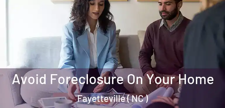  Avoid Foreclosure On Your Home Fayetteville ( NC )