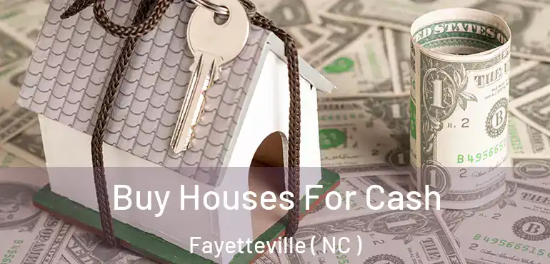  Buy Houses For Cash Fayetteville ( NC )