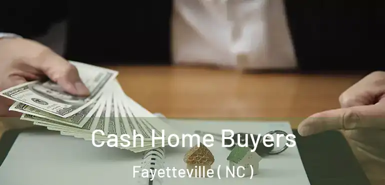  Cash Home Buyers Fayetteville ( NC )