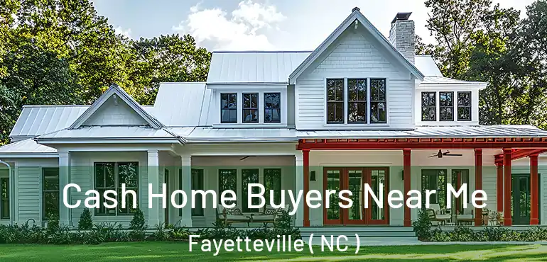  Cash Home Buyers Near Me Fayetteville ( NC )