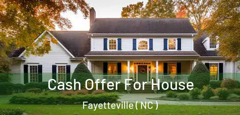  Cash Offer For House Fayetteville ( NC )
