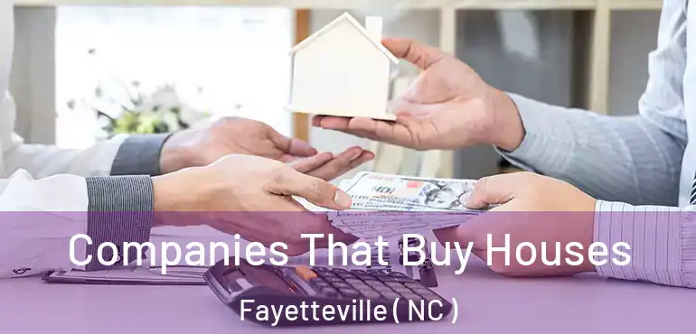  Companies That Buy Houses Fayetteville ( NC )
