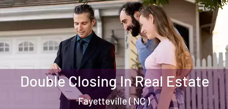  Double Closing In Real Estate Fayetteville ( NC )