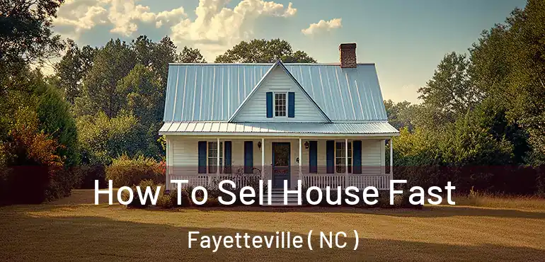  How To Sell House Fast Fayetteville ( NC )