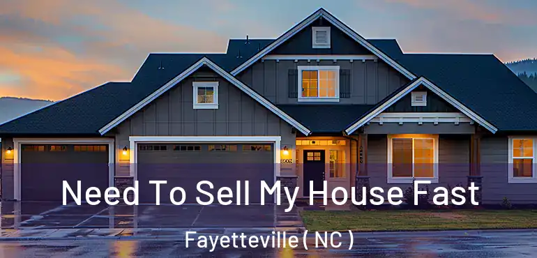  Need To Sell My House Fast Fayetteville ( NC )