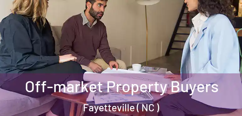  Off-market Property Buyers Fayetteville ( NC )