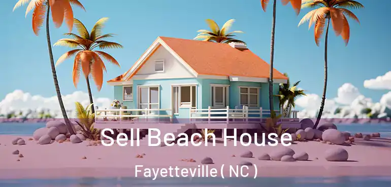  Sell Beach House Fayetteville ( NC )
