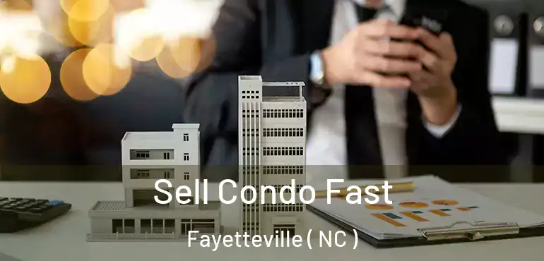  Sell Condo Fast Fayetteville ( NC )