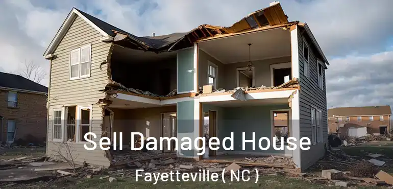  Sell Damaged House Fayetteville ( NC )