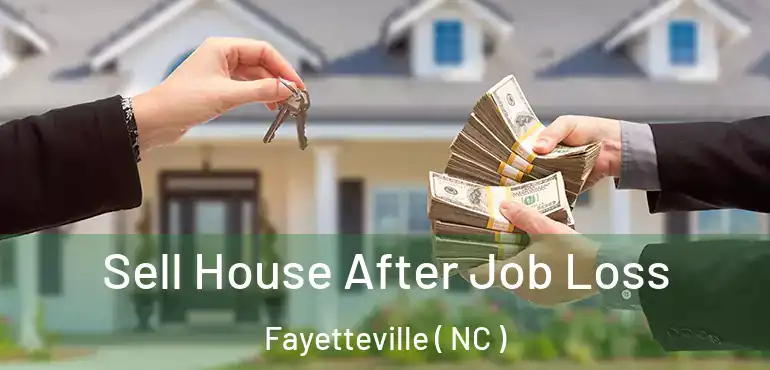  Sell House After Job Loss Fayetteville ( NC )