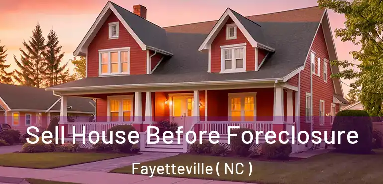  Sell House Before Foreclosure Fayetteville ( NC )