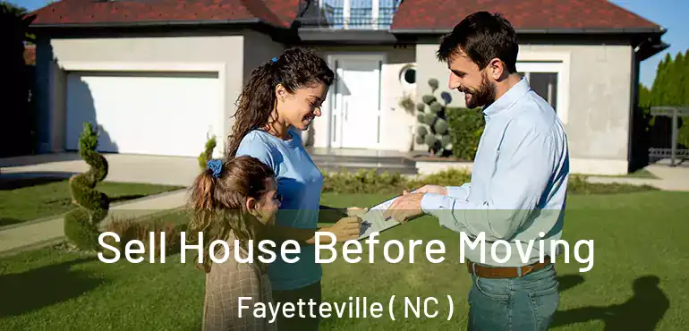  Sell House Before Moving Fayetteville ( NC )