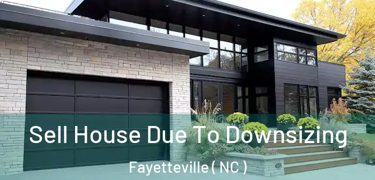  Sell House Due To Downsizing Fayetteville ( NC )