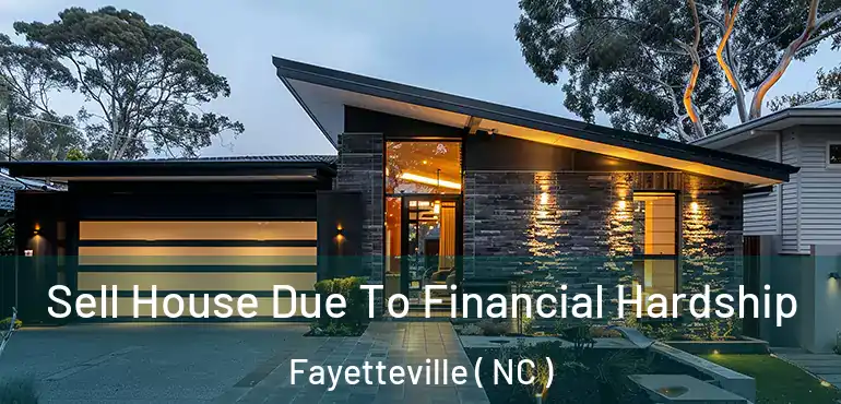  Sell House Due To Financial Hardship Fayetteville ( NC )