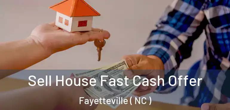  Sell House Fast Cash Offer Fayetteville ( NC )