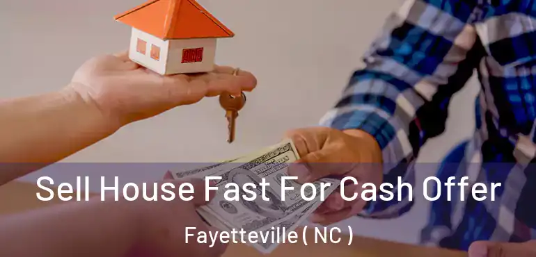  Sell House Fast For Cash Offer Fayetteville ( NC )