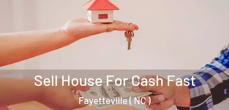  Sell House For Cash Fast Fayetteville ( NC )