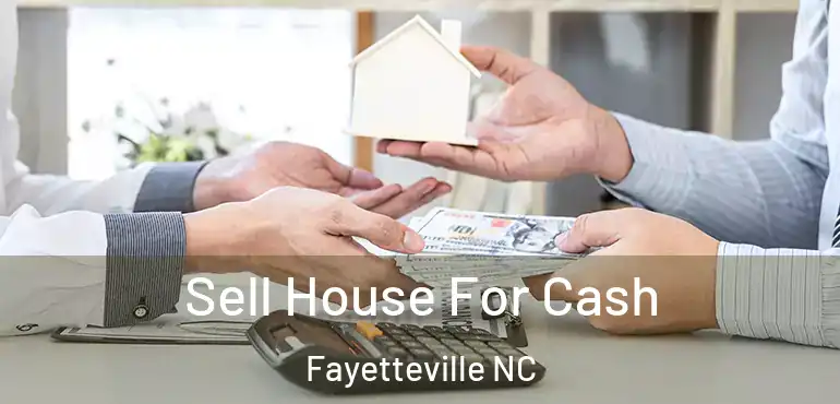  Sell House For Cash Fayetteville NC