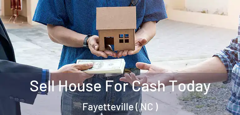  Sell House For Cash Today Fayetteville ( NC )