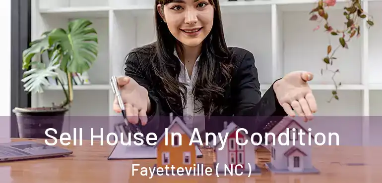  Sell House In Any Condition Fayetteville ( NC )