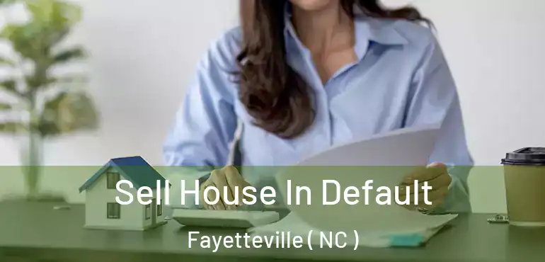  Sell House In Default Fayetteville ( NC )