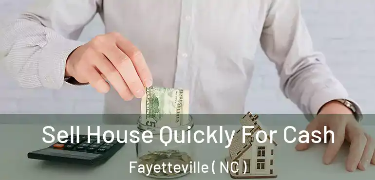  Sell House Quickly For Cash Fayetteville ( NC )