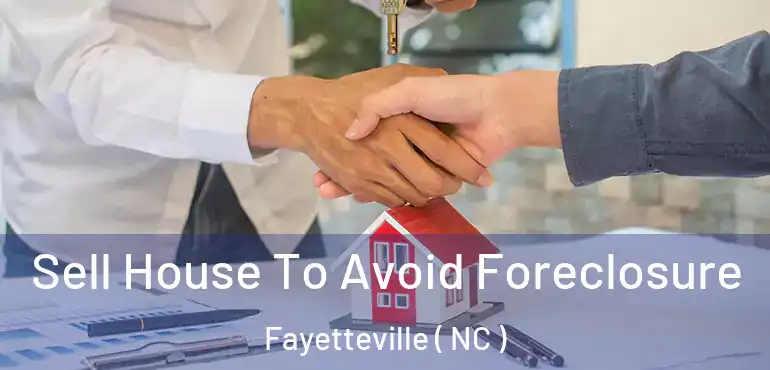  Sell House To Avoid Foreclosure Fayetteville ( NC )
