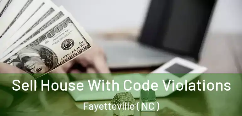  Sell House With Code Violations Fayetteville ( NC )