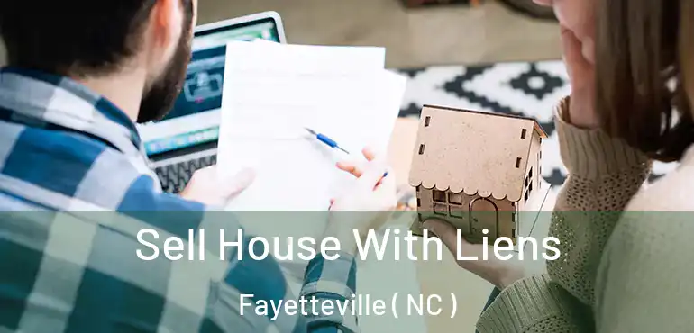  Sell House With Liens Fayetteville ( NC )
