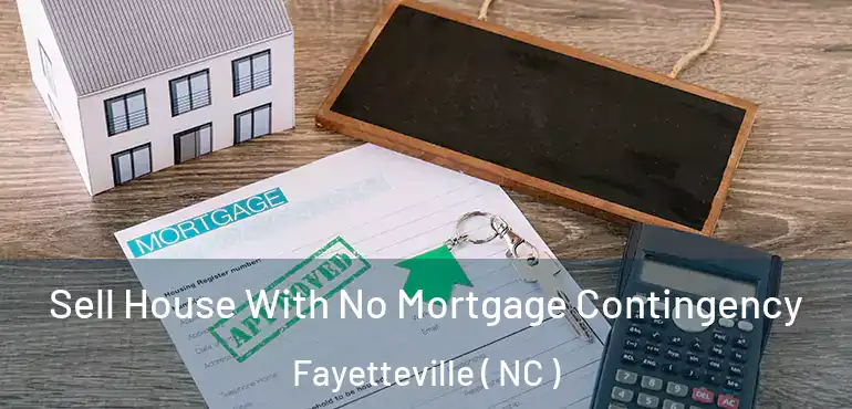  Sell House With No Mortgage Contingency Fayetteville ( NC )