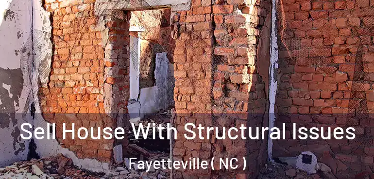  Sell House With Structural Issues Fayetteville ( NC )
