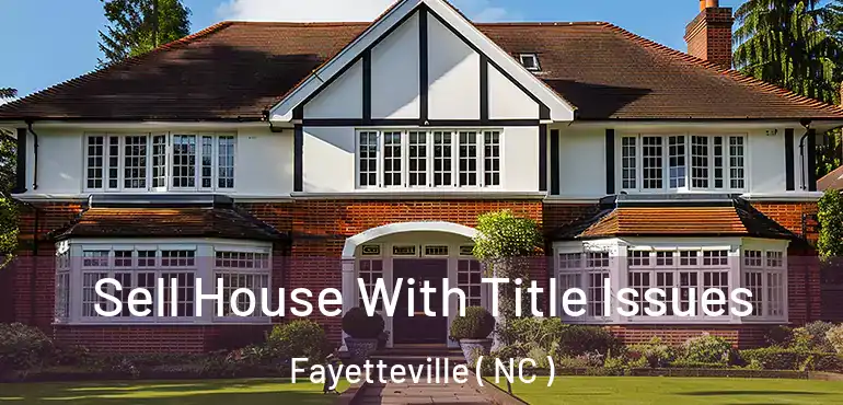  Sell House With Title Issues Fayetteville ( NC )