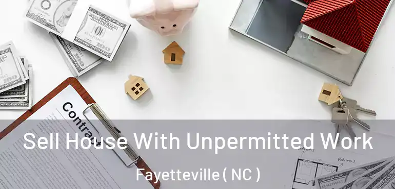  Sell House With Unpermitted Work Fayetteville ( NC )