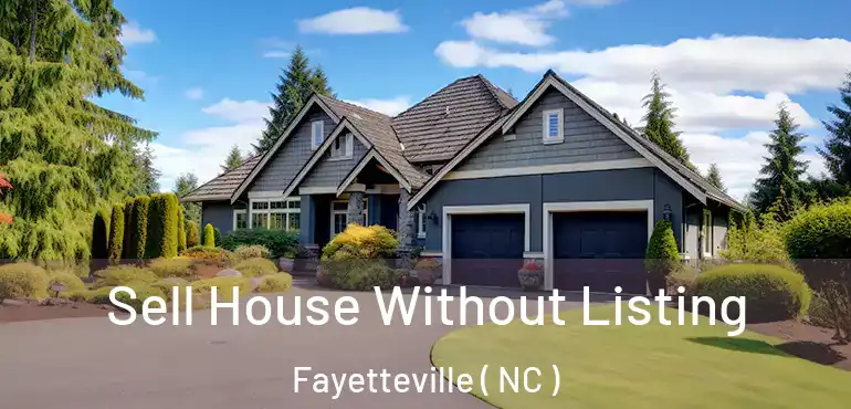  Sell House Without Listing Fayetteville ( NC )