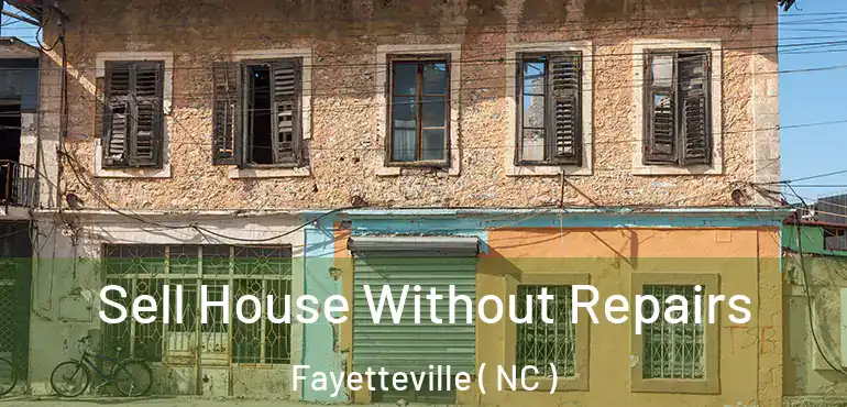  Sell House Without Repairs Fayetteville ( NC )