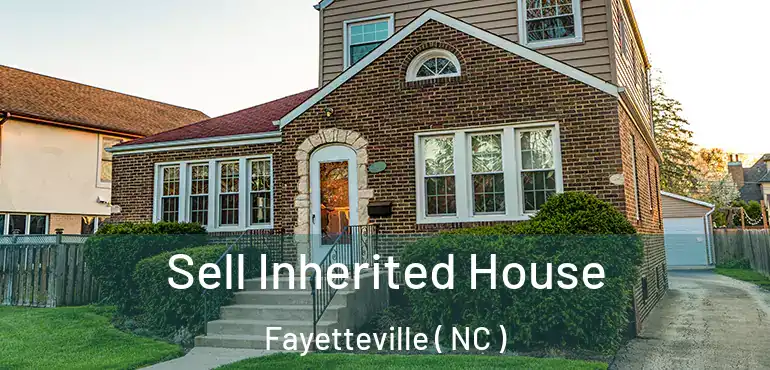  Sell Inherited House Fayetteville ( NC )