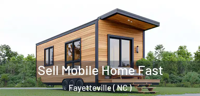  Sell Mobile Home Fast Fayetteville ( NC )