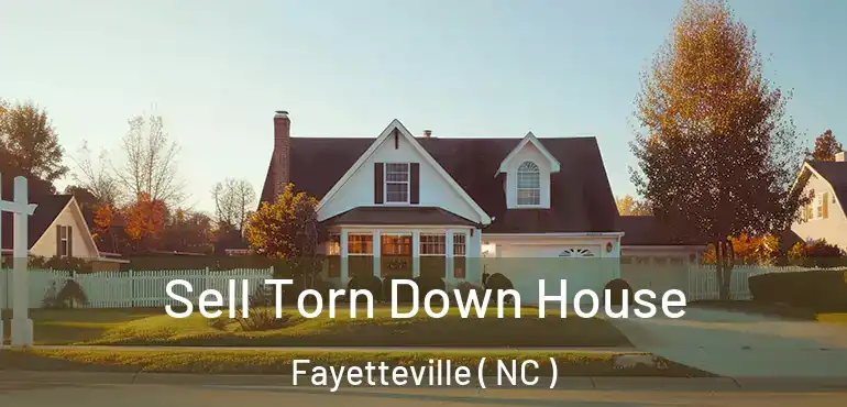  Sell Torn Down House Fayetteville ( NC )