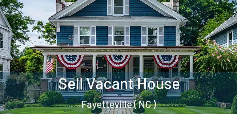  Sell Vacant House Fayetteville ( NC )
