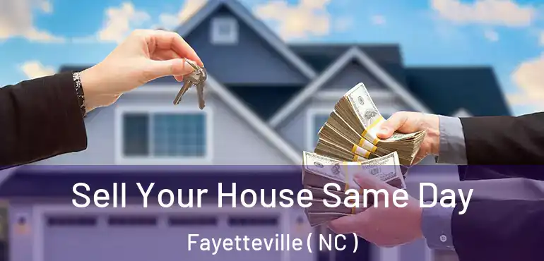  Sell Your House Same Day Fayetteville ( NC )